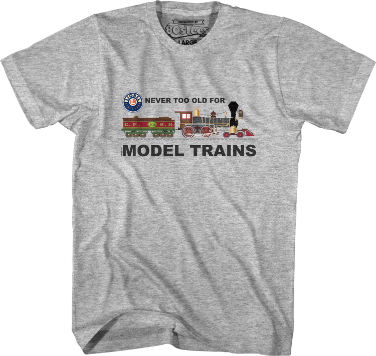Never Too Old For Model Trains Lionel Trains T-Shirt