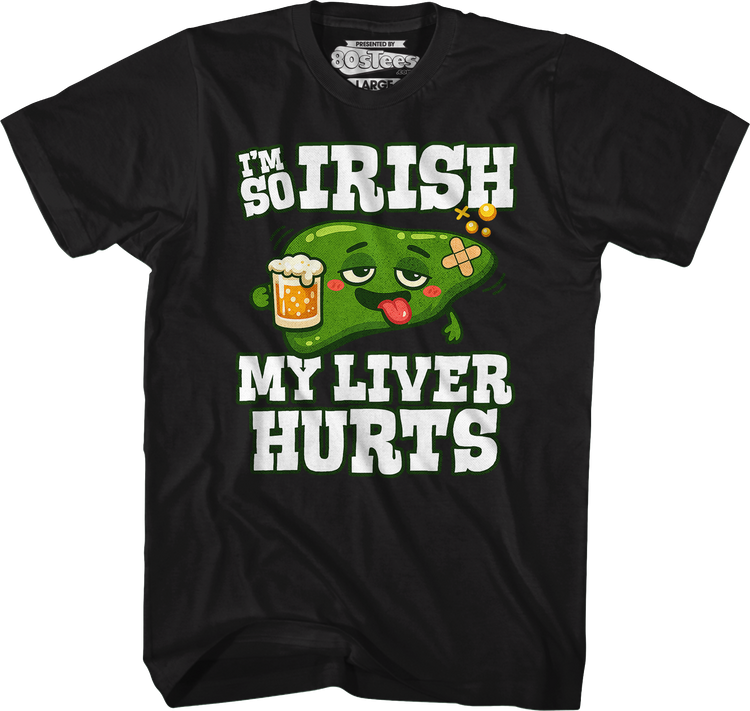 I'm So Irish My Liver Hurts T-Shirt