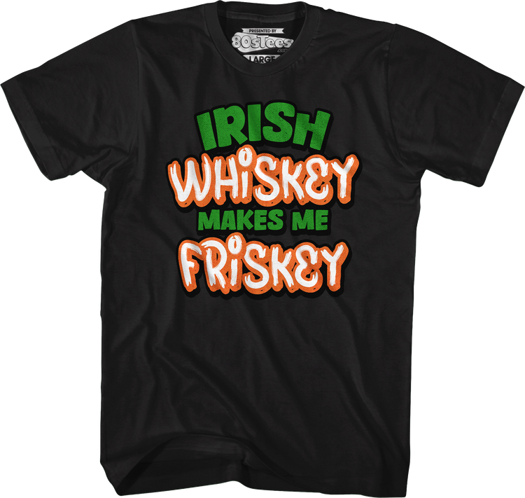 Irish Whiskey Makes Me Friskey T-Shirt