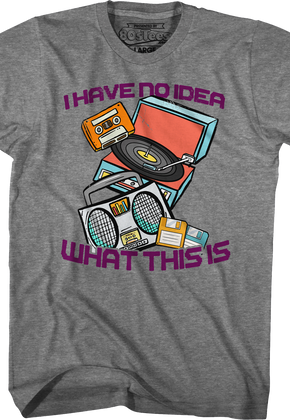 I Have No Idea What This Is T-Shirt