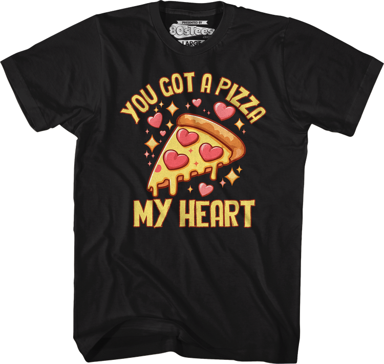 You Got A Pizza My Heart T-Shirt