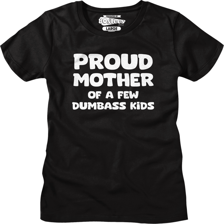 Womens Proud Mother Of A Few Dumbass Kids Shirt