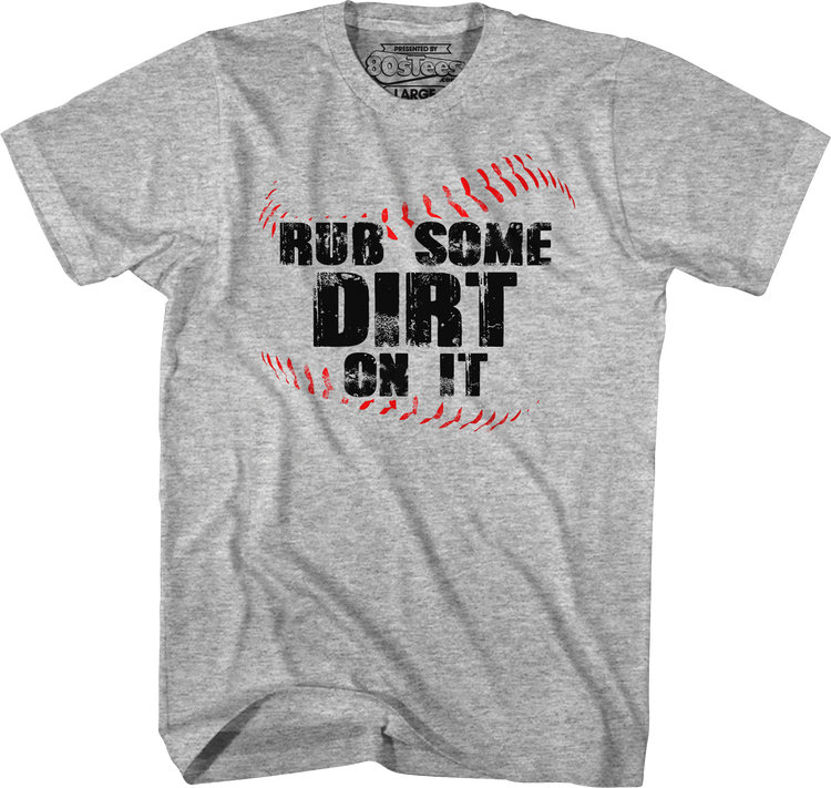 Rub Some Dirt On It T-Shirt