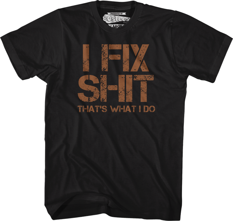 I Fix Shit That's What I Do T-Shirt