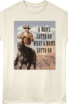 A Man's Gotta Do What A Man's Gotta Do John Wayne T-Shirt