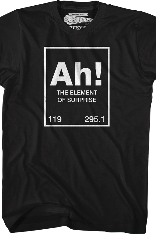 Ah The Element Of Surprise T-Shirt