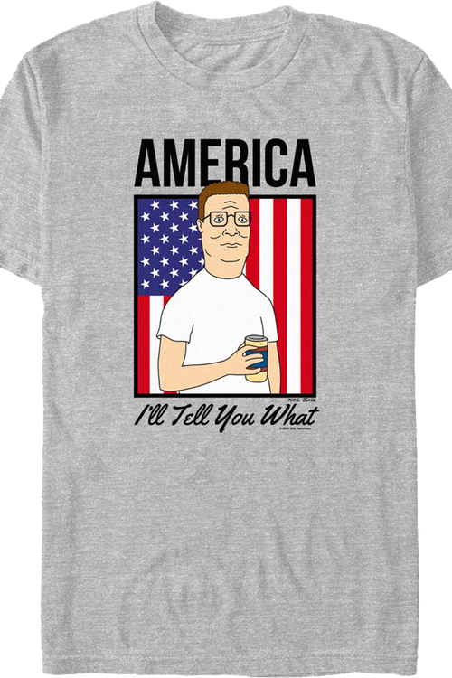 America I'll Tell You What King of the Hill T-Shirt