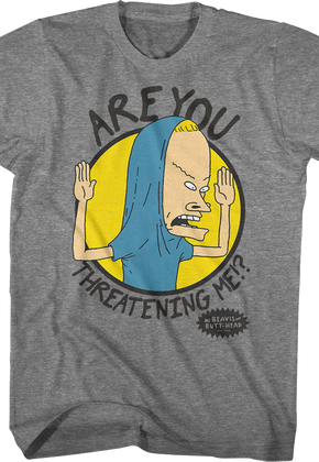 Are You Threatening Me Beavis And Butt-Head T-Shirt