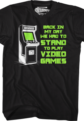 Back In My Day We Had To Stand To Play Video Games T-Shirt