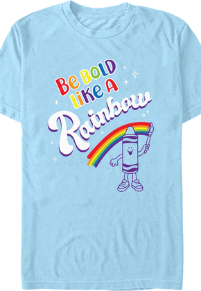 Be Bold Like A Rainbow Crayola T-Shirt