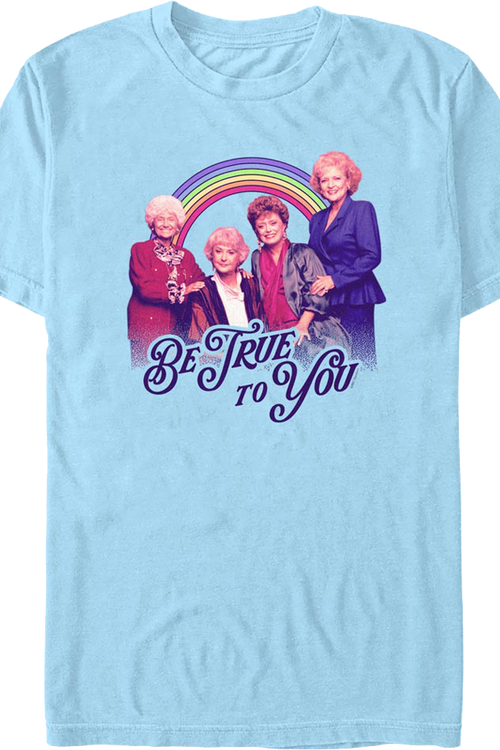 Be True To You Golden Girls T-Shirt