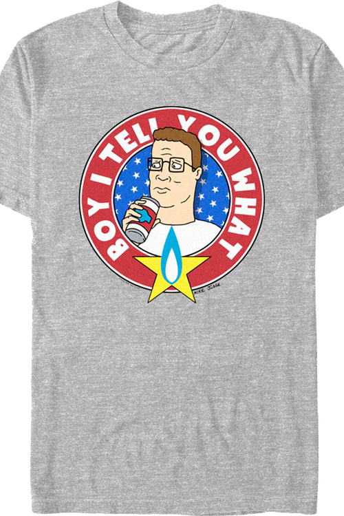 Boy I Tell You What King of the Hill T-Shirt