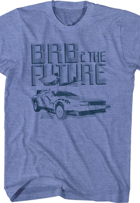 BRB 2 The Future T-Shirt