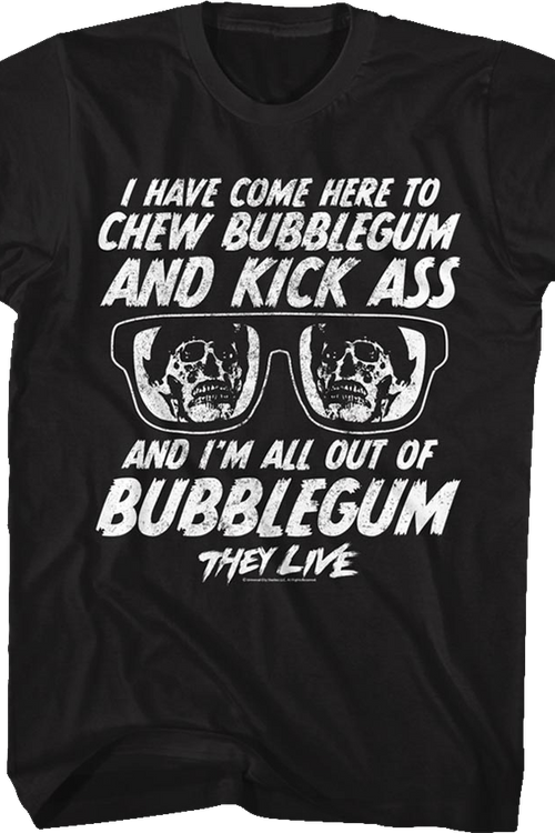 Chew Bubblegum And Kick Ass They Live T-Shirt