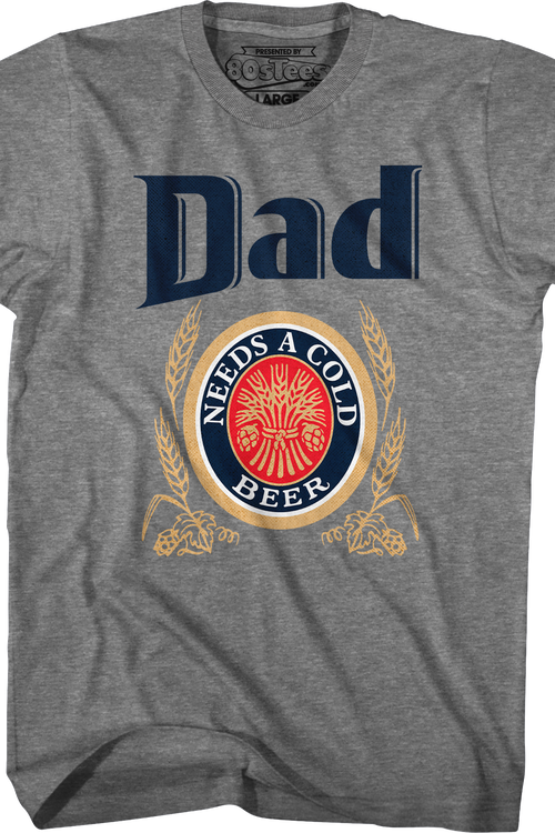 Dad Needs A Cold Beer T-Shirt