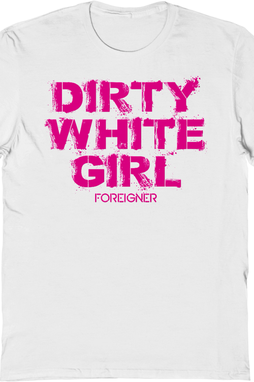 Dirty White Girl Foreigner T-Shirt