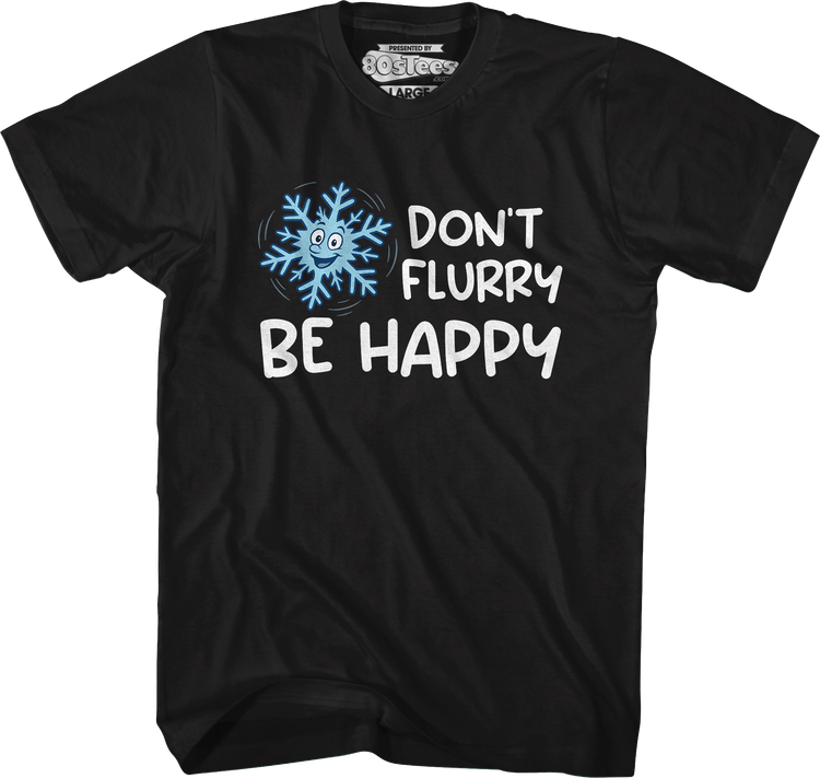 Don't Flurry Be Happy T-Shirt