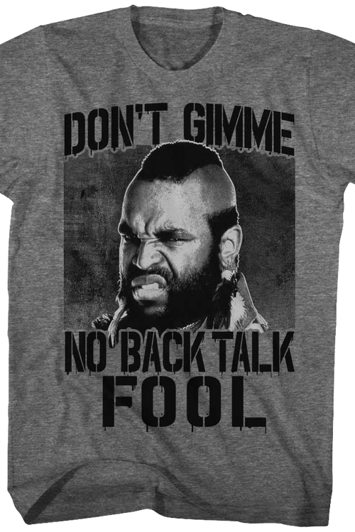 Don't Gimme No Back Talk Mr. T Shirt