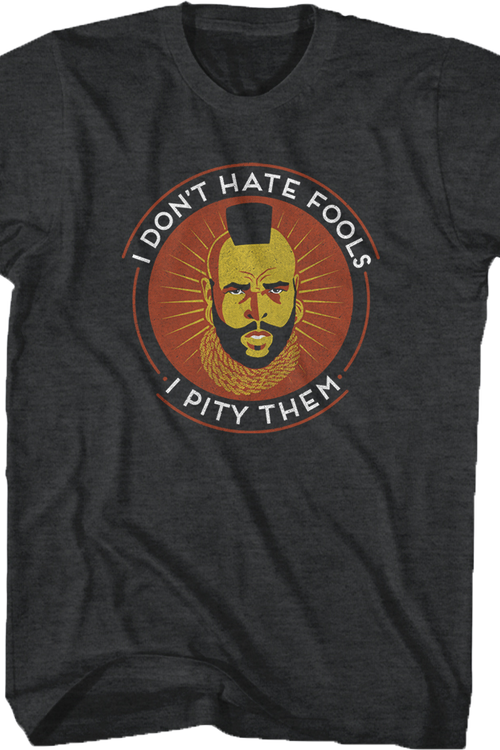 Don't Hate Fools Mr. T Shirt