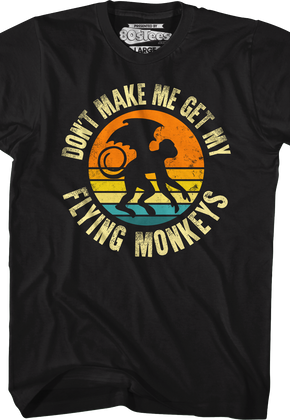 Don't Make Me Get My Flying Monkeys T-Shirt