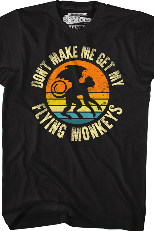Don't Make Me Get My Flying Monkeys T-Shirt