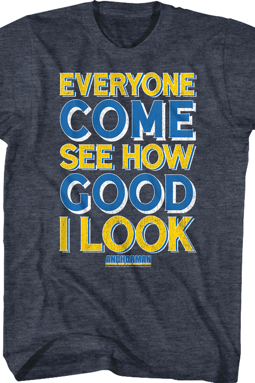 Everyone Come See How Good I Look Anchorman T-Shirt