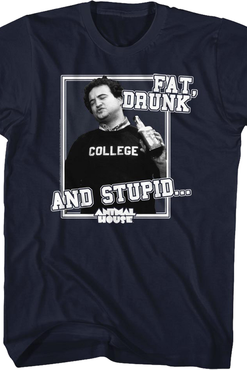 Fat Drunk and Stupid Animal House T-Shirt