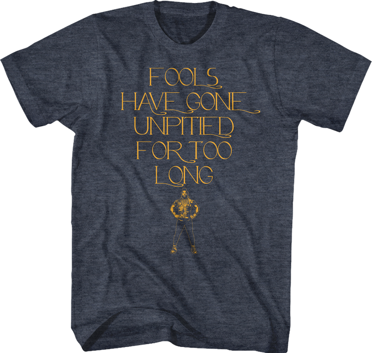 Fools Have Gone Unpitited For Too Long Mr. T Shirt