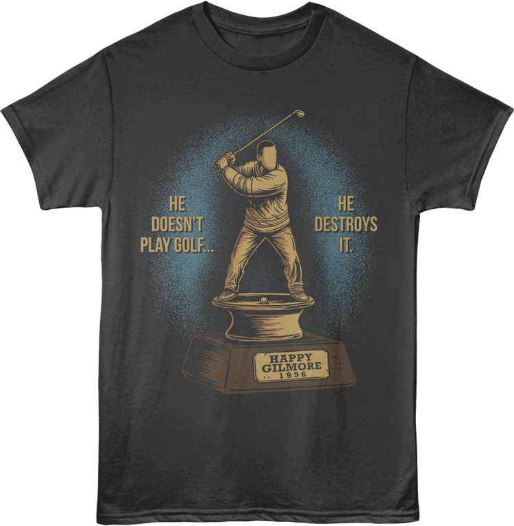 Front & Back He Doesn't Play Golf He Destroys It Happy Gilmore T-Shirt