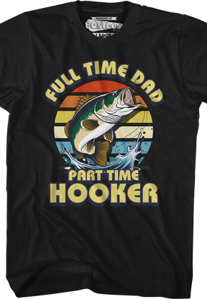 Full Time Dad Part Time Hooker T-Shirt