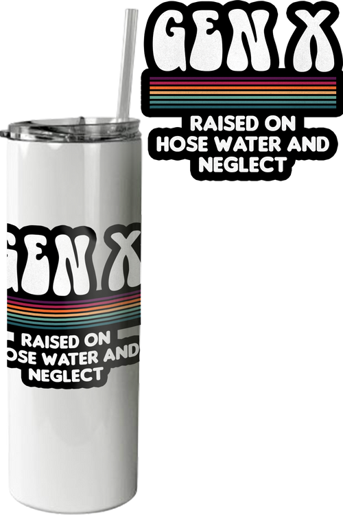 Gen X Raised On Hose Water And Neglect Tumbler