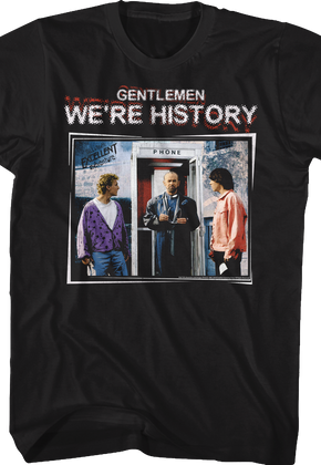 Gentlemen We're History Bill and Ted's Excellent Adventure T-Shirt