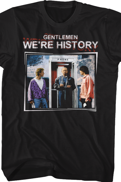 Gentlemen We're History Bill and Ted's Excellent Adventure T-Shirt