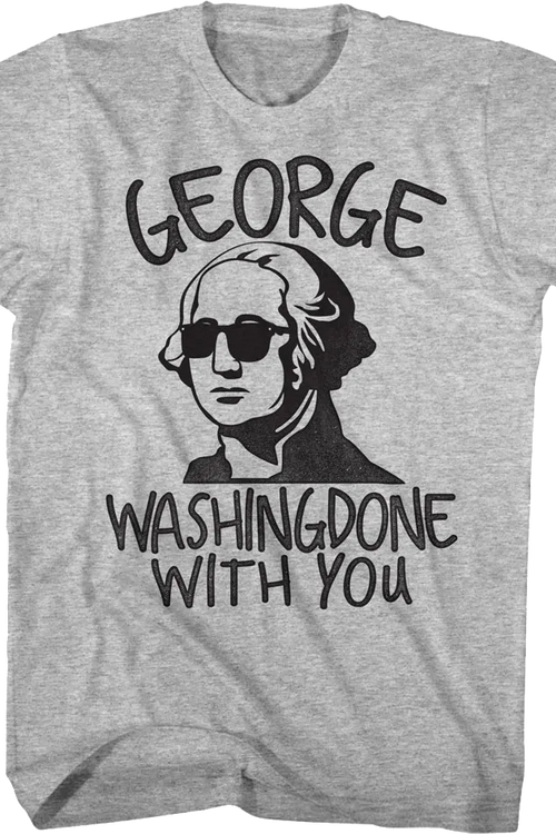 George Washingdone With You T-Shirt