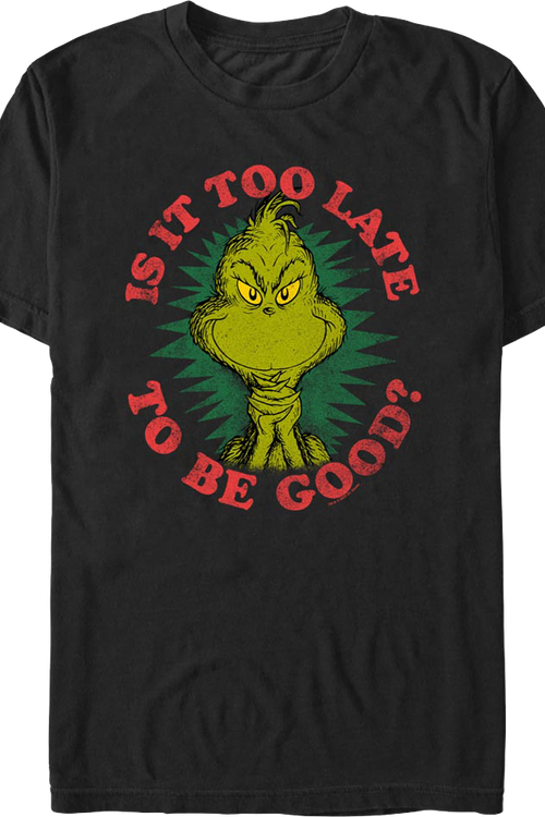 Grinch Is It Too Late To Be Good Dr. Seuss T-Shirt