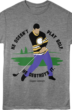 He Doesn't Play Golf He Destroys It Swing Happy Gilmore T-Shirt