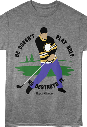 He Doesn't Play Golf He Destroys It Swing Happy Gilmore T-Shirt