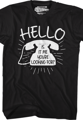 Hello Is It Me You're Looking For T-Shirt