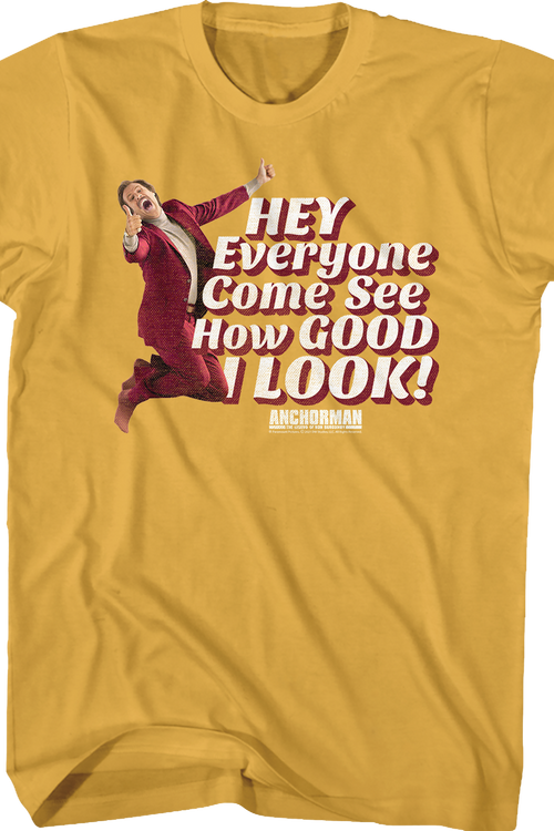 Hey Everyone Come See How Good I Look Anchorman T-Shirt