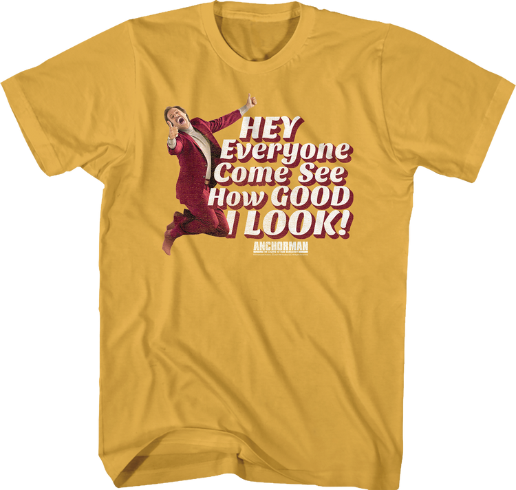 Hey Everyone Come See How Good I Look Anchorman T-Shirt