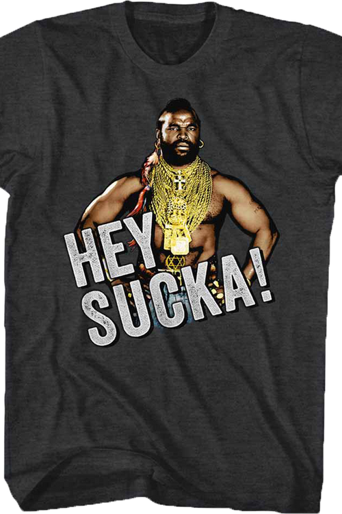 Hey Sucka Mr. T Shirt