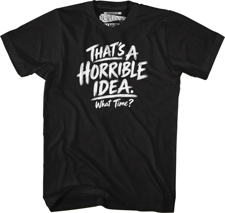 Horrible Idea T-Shirt