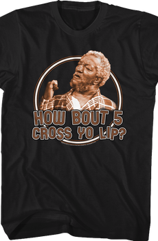 How Bout 5 Cross Yo Lip Sanford And Son T-Shirt