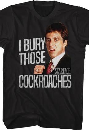 I Bury Those Cockroaches Scarface T-Shirt