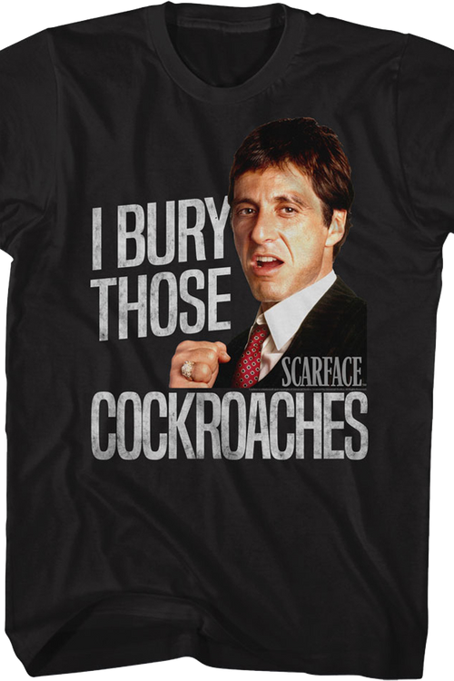 I Bury Those Cockroaches Scarface T-Shirt