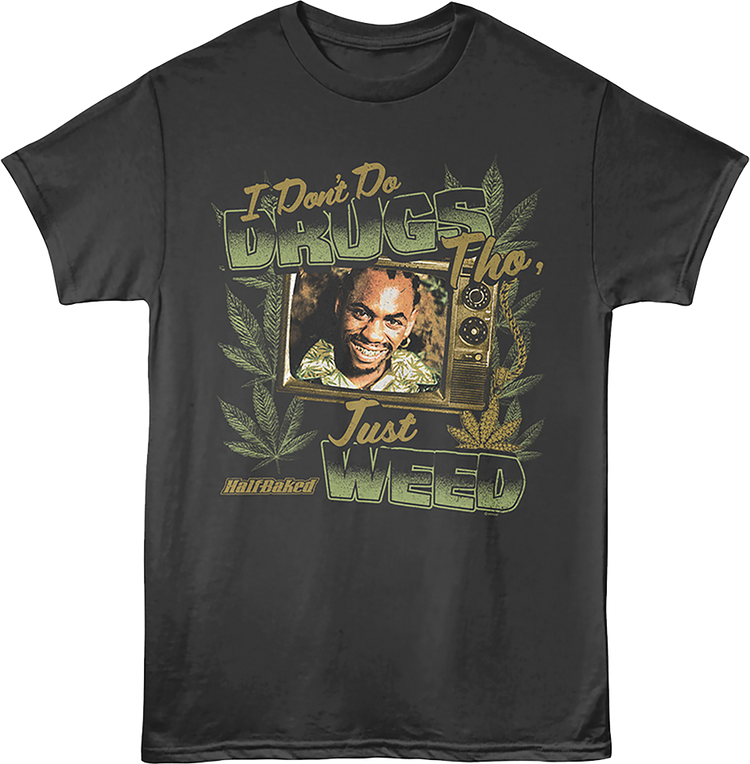 I Don't Do Drugs Tho, Just Weed Half Baked T-Shirt
