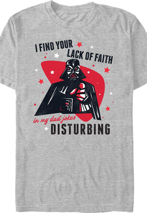 I Find Your Lack Of Faith In My Dad Jokes Disturbing Star Wars T-Shirt