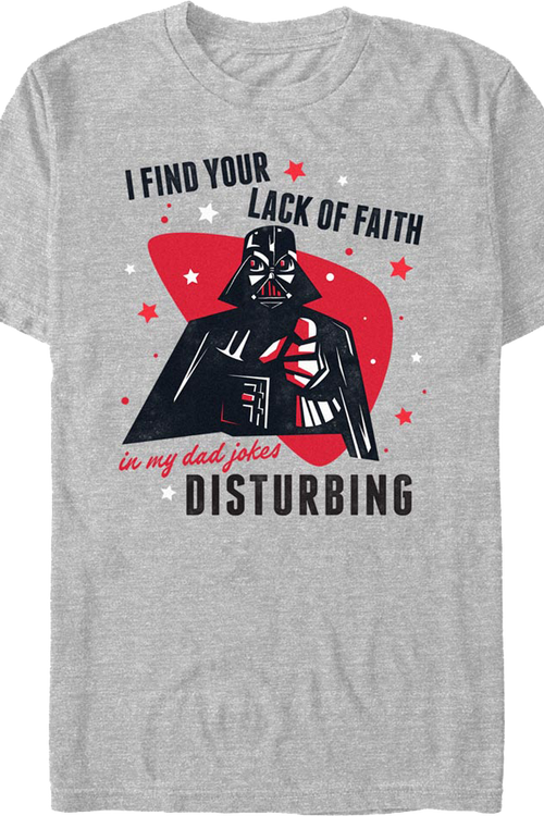 I Find Your Lack Of Faith In My Dad Jokes Disturbing Star Wars T-Shirt