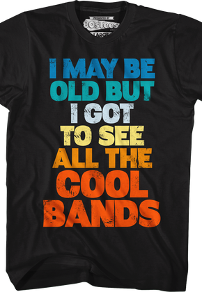 I Got To See All The Cool Bands T-Shirt