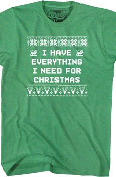 I Have Everything I Need For Christmas T-Shirt